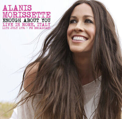 Alanis Morissette : Enough About You: Live in Rome, Italy, 11th July 1996 - FM