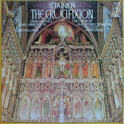 John Stainer , The Guildford Cathedral Choir Conducted By Barry Rose - The Cruci