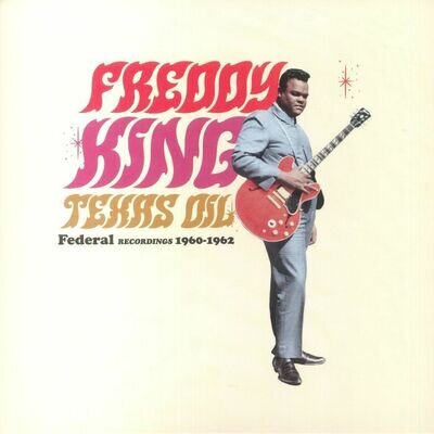 FREDDY KING - Texas Oil: Federal Recordings 1960-1962 - Vinyl (LP)