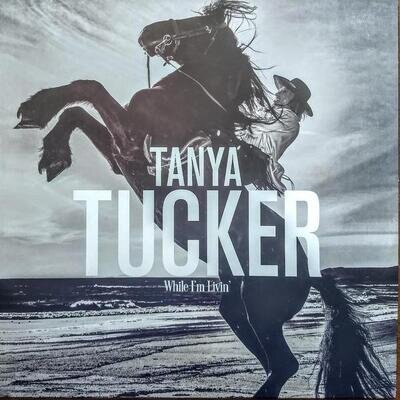 TANYA TUCKER WHILE I'M LIVIN' LP VINYL 10 track vinyl lp brand new sealed (00888