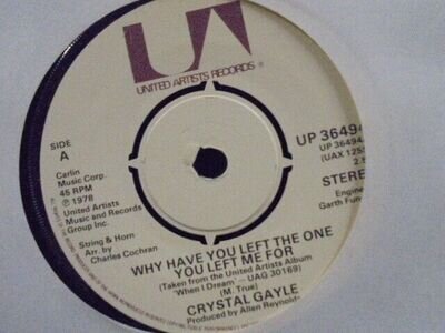 CRYSTAL GAYLE " WHY HAVE YOU LEFT THE ONE YOU LEFT ME FOR " 7" EX+ COND.