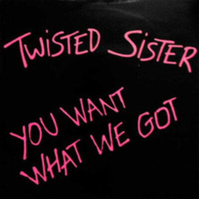 Twisted Sister - You Want What We Got, 7", (Vinyl)