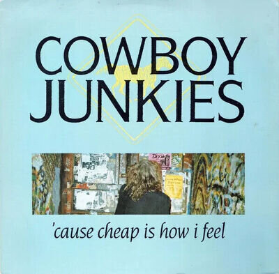 7" Vinyl: Cowboy Junkies - 'Cause Cheap Is How I Feel (1990) VG condition.