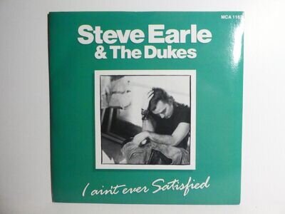 Steve Earle & The Dukes – I Ain't Ever Satisfied Vinyl 7" UK 1987 MCA 1162