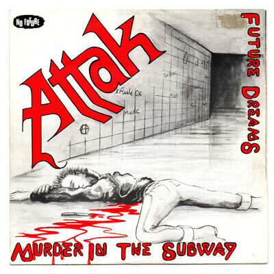 Attak - Murder In The Subway 7" UK 1982 No Future